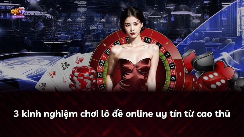 3 kinh nghiệm chơi lô đề online uy tín từ cao thủ