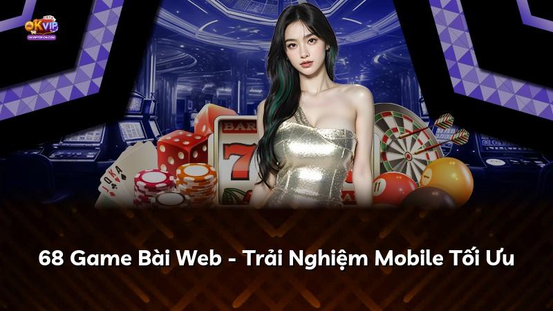 68 Game Bài Web - Trải Nghiệm Mobile Tối Ưu