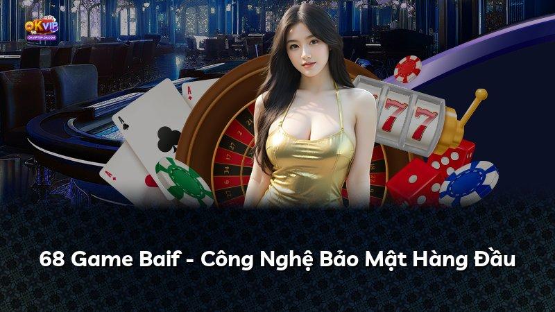 68 Game Baif - Công Nghệ Bảo Mật Hàng Đầu