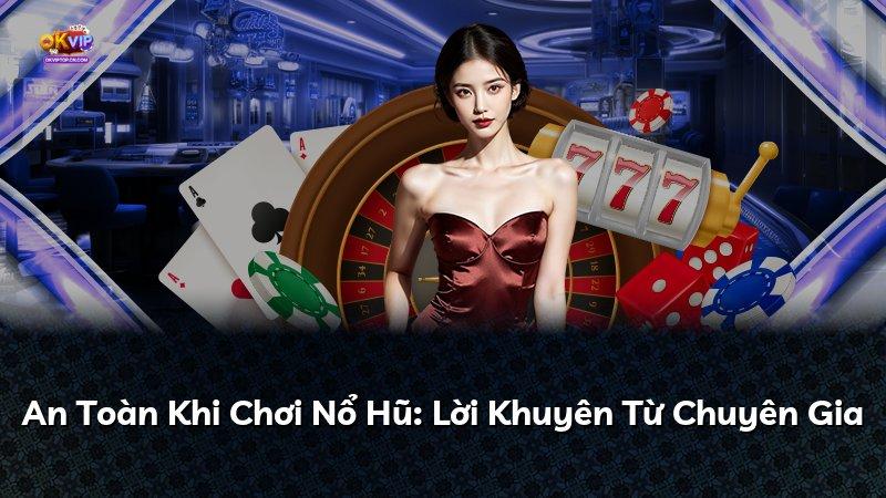 An Toàn Khi Chơi Nổ Hũ: Lời Khuyên Từ Chuyên Gia