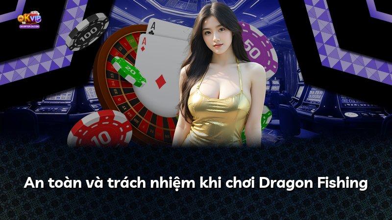An toàn và trách nhiệm khi chơi Dragon Fishing