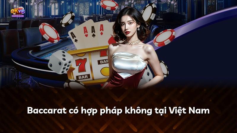 Baccarat có hợp pháp không tại Việt Nam