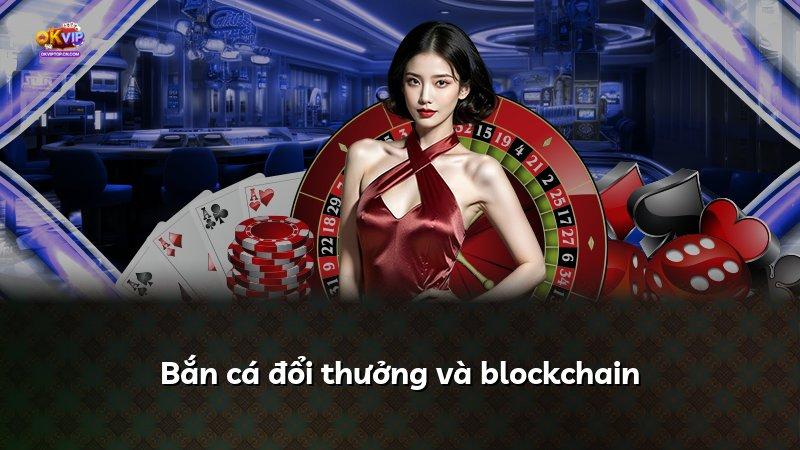 Bắn cá đổi thưởng và blockchain