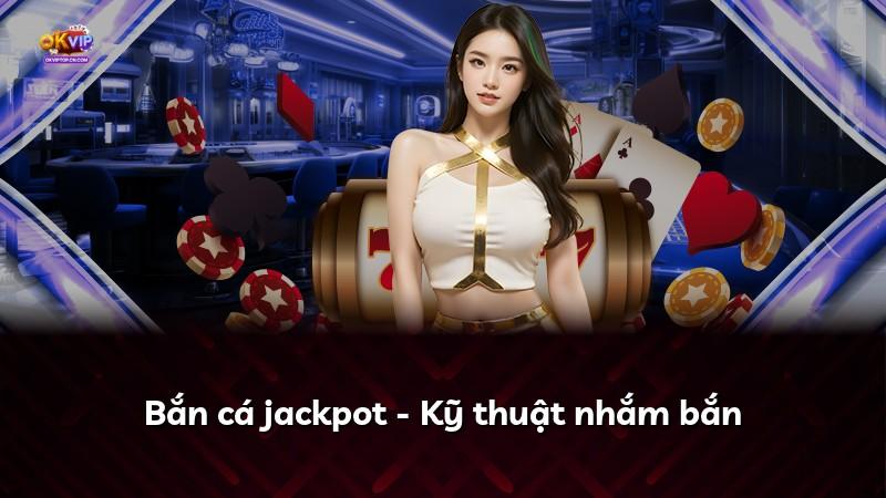 Bắn cá jackpot - Kỹ thuật nhắm bắn