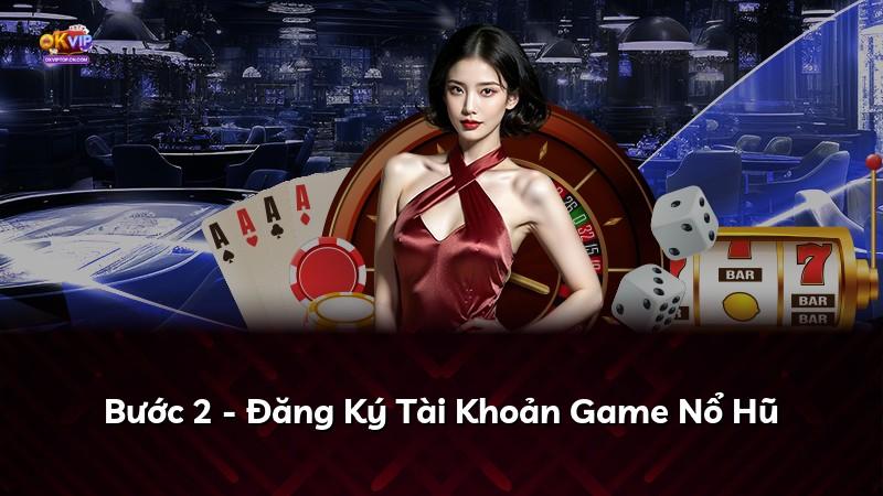 Bước 2 - Đăng Ký Tài Khoản Game Nổ Hũ