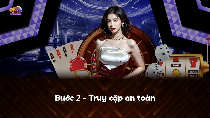 Bước 2 - Truy cập an toàn