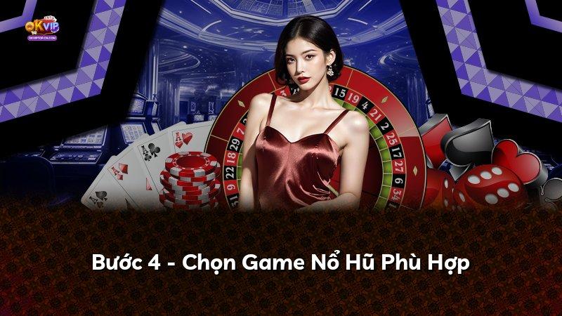 Bước 4 - Chọn Game Nổ Hũ Phù Hợp