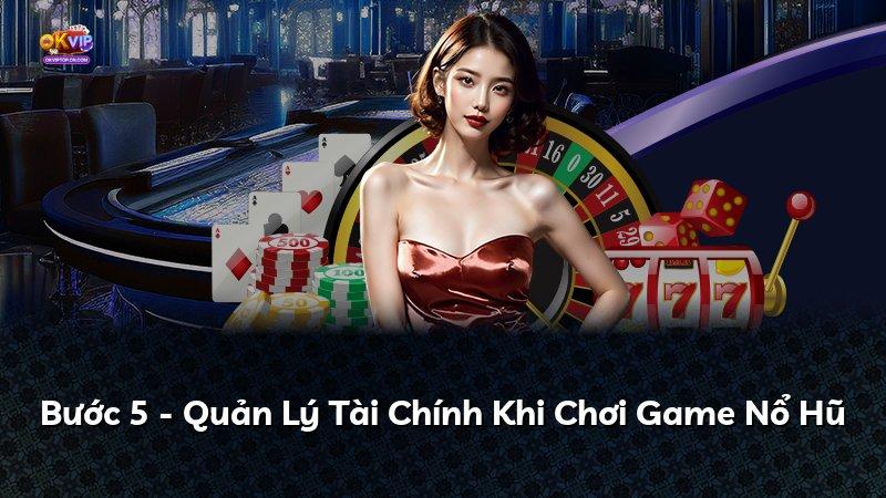 Bước 5 - Quản Lý Tài Chính Khi Chơi Game Nổ Hũ
