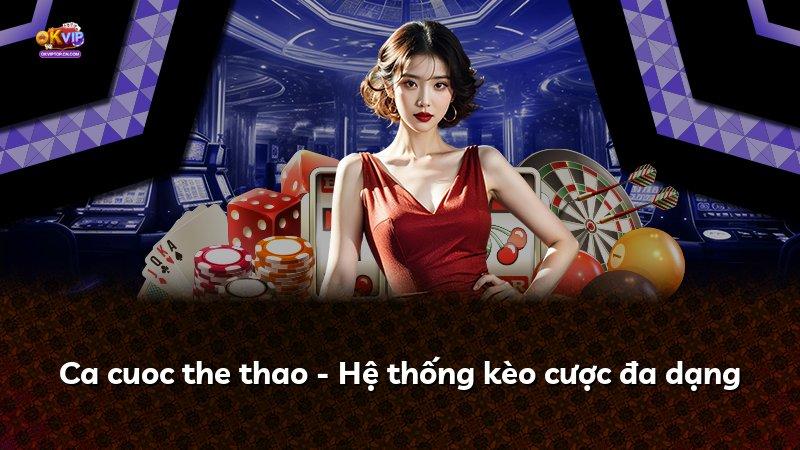 Ca cuoc the thao - Hệ thống kèo cược đa dạng