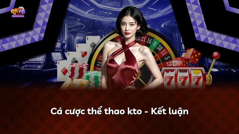 Cá cược thể thao kto - Kết luận