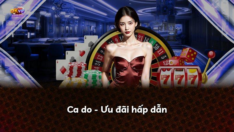 Ca do - Ưu đãi hấp dẫn