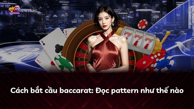 Cách bắt cầu baccarat: Đọc pattern như thế nào