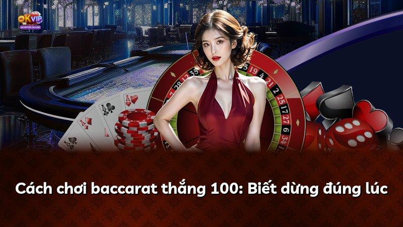 Cách chơi baccarat thắng 100: Biết dừng đúng lúc