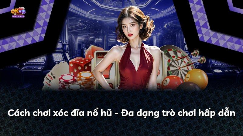 Cách chơi xóc đĩa nổ hũ - Đa dạng trò chơi hấp dẫn