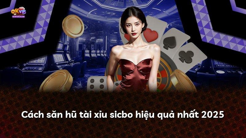 Cách săn hũ tài xỉu sicbo hiệu quả nhất 2025