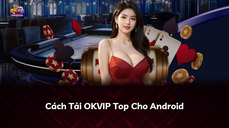 Cách Tải OKVIP Top Cho Android