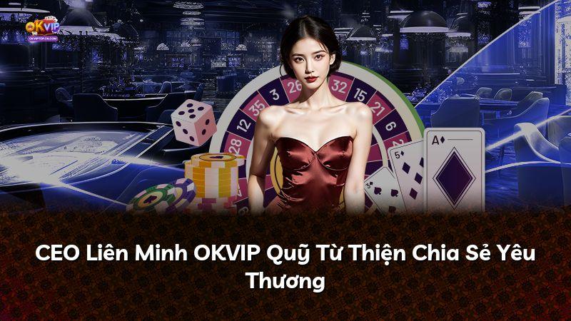 CEO Liên Minh OKVIP Quỹ Từ Thiện Chia Sẻ Yêu Thương