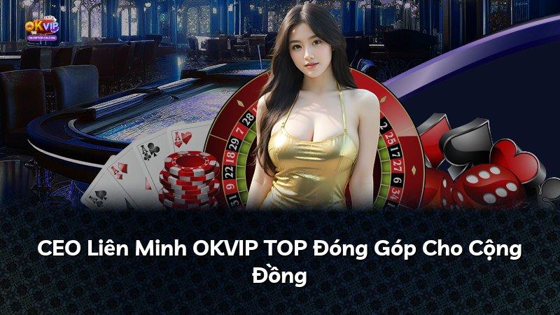 CEO Liên Minh OKVIP TOP Đóng Góp Cho Cộng Đồng