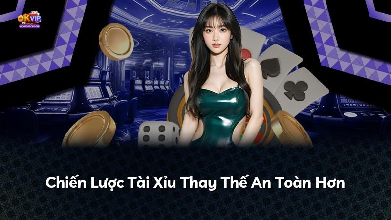 Chiến Lược Tài Xỉu Thay Thế An Toàn Hơn
