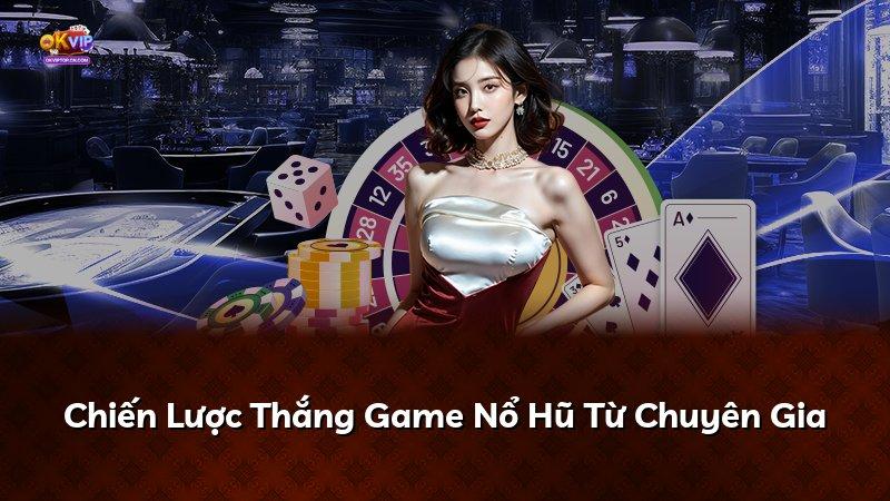 Chiến Lược Thắng Game Nổ Hũ Từ Chuyên Gia