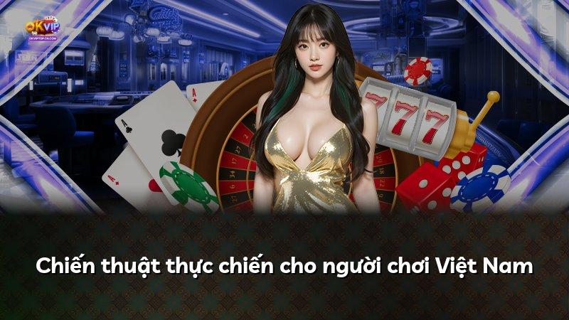 Chiến thuật thực chiến cho người chơi Việt Nam