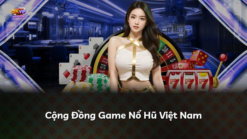 Cộng Đồng Game Nổ Hũ Việt Nam