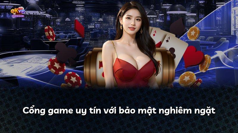 Cổng game uy tín với bảo mật nghiêm ngặt