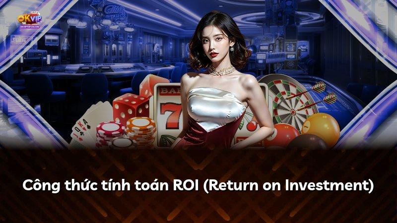 Công thức tính toán ROI (Return on Investment)