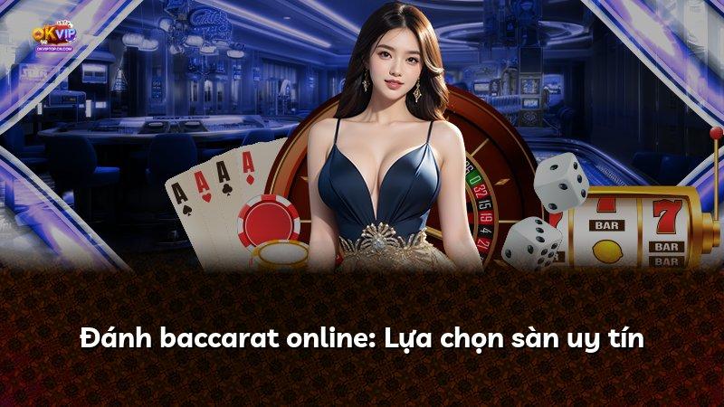 Đánh baccarat online: Lựa chọn sàn uy tín
