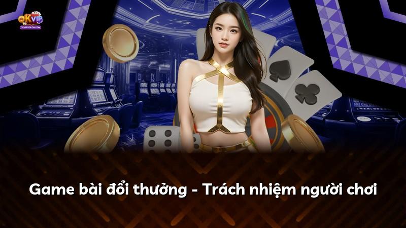 Game bài đổi thưởng - Trách nhiệm người chơi