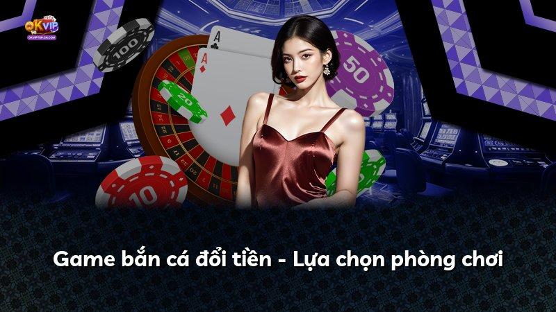 Game bắn cá đổi tiền - Lựa chọn phòng chơi