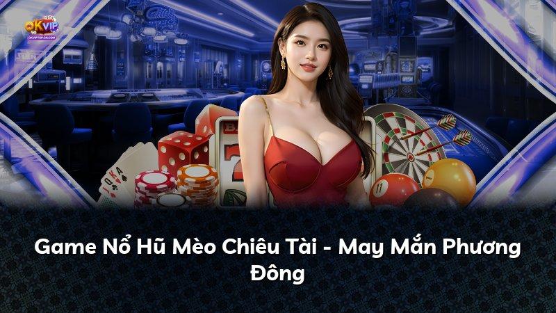 Game Nổ Hũ Mèo Chiêu Tài - May Mắn Phương Đông