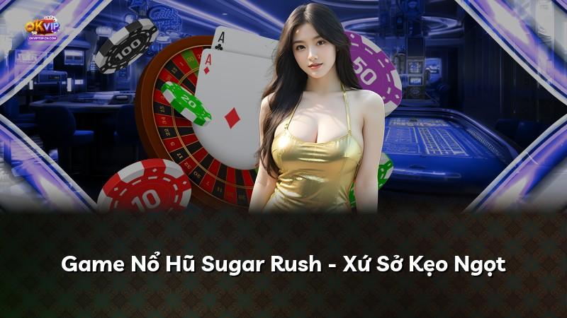 Game Nổ Hũ Sugar Rush - Xứ Sở Kẹo Ngọt