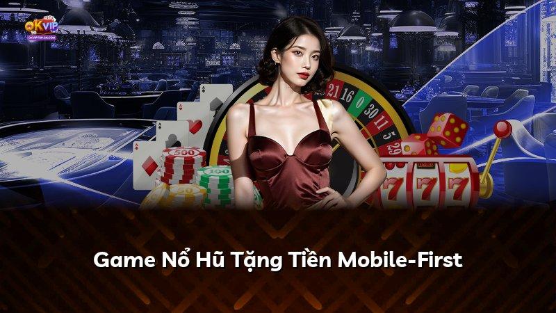 Game Nổ Hũ Tặng Tiền Mobile-First