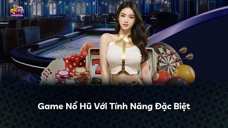 Game Nổ Hũ Với Tính Năng Đặc Biệt
