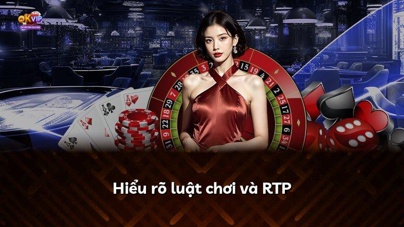 Hiểu rõ luật chơi và RTP