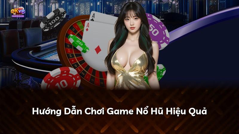 Hướng Dẫn Chơi Game Nổ Hũ Hiệu Quả