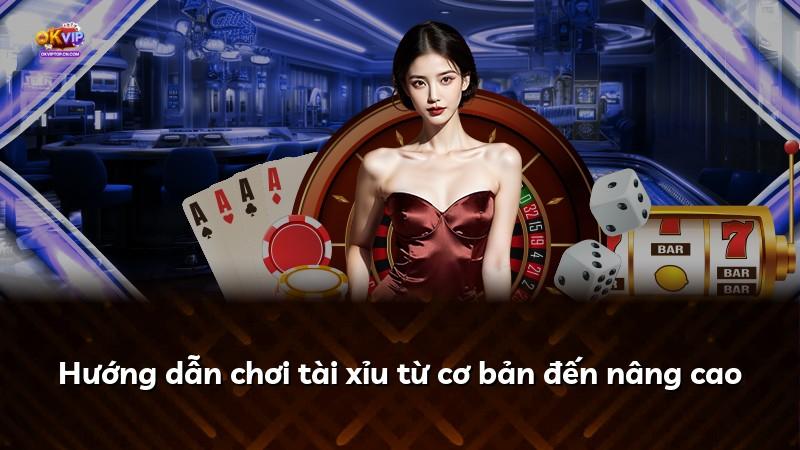 Hướng dẫn chơi tài xỉu từ cơ bản đến nâng cao