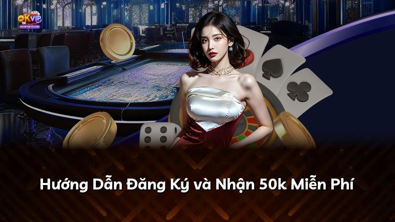 Hướng Dẫn Đăng Ký và Nhận 50k Miễn Phí