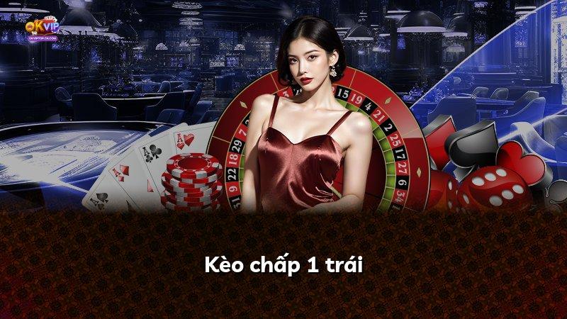 Kèo chấp 1 trái