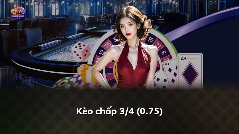 Kèo chấp 3/4 (0.75)