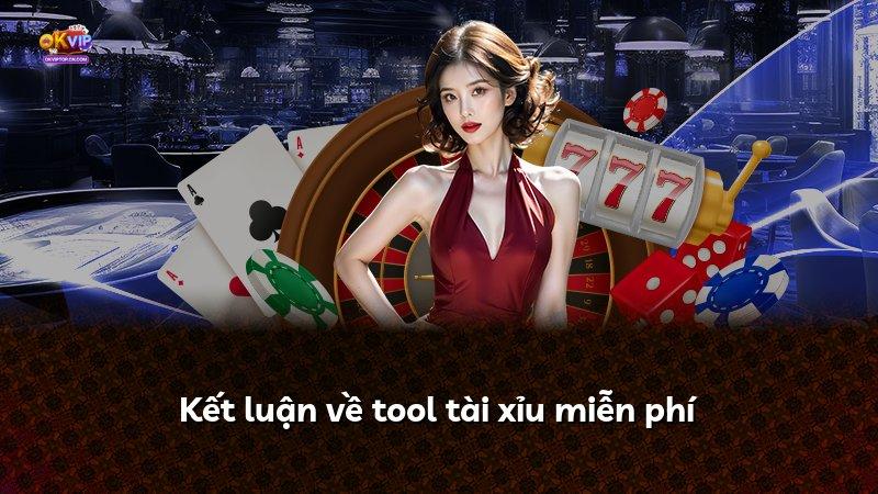 Kết luận về tool tài xỉu miễn phí