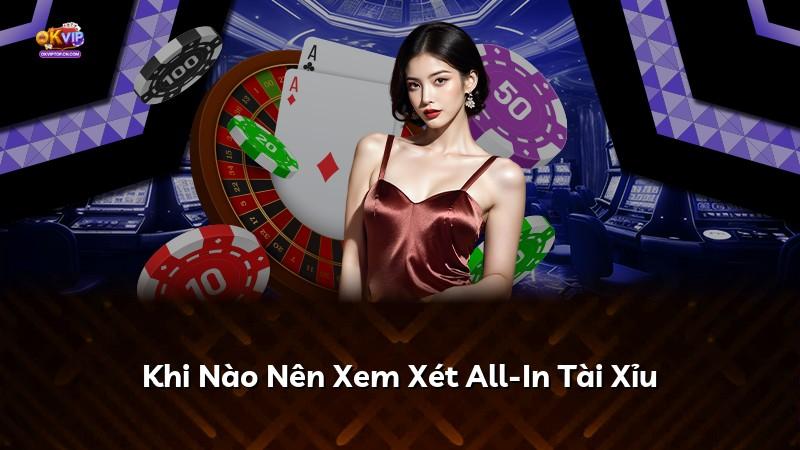 Khi Nào Nên Xem Xét All-In Tài Xỉu