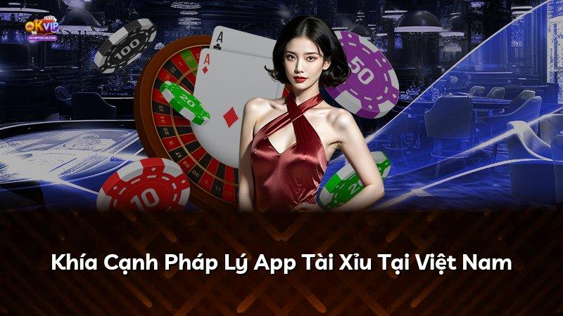 Khía Cạnh Pháp Lý App Tài Xỉu Tại Việt Nam