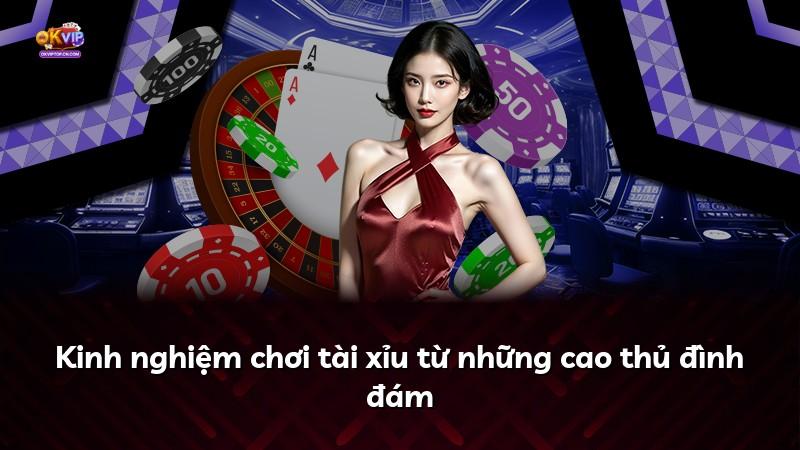 Kinh nghiệm chơi tài xỉu từ những cao thủ đình đám