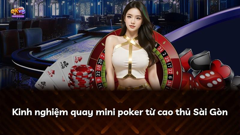 Kinh nghiệm quay mini poker từ cao thủ Sài Gòn