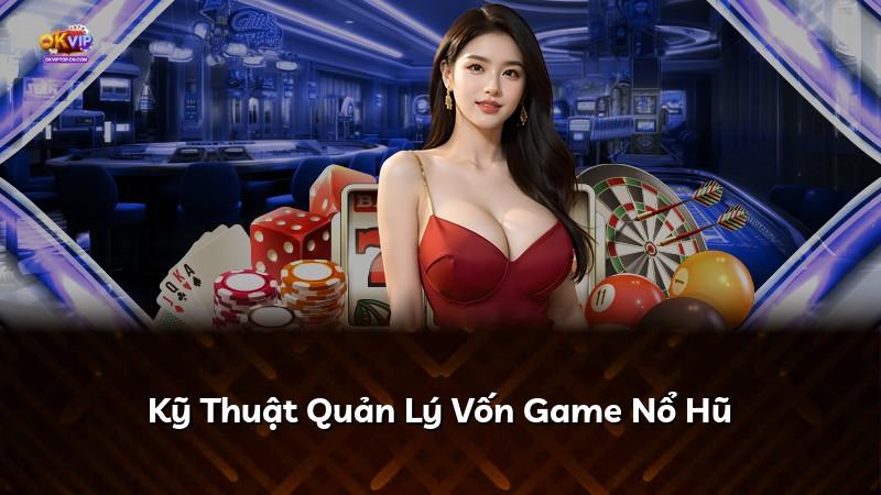 Kỹ Thuật Quản Lý Vốn Game Nổ Hũ