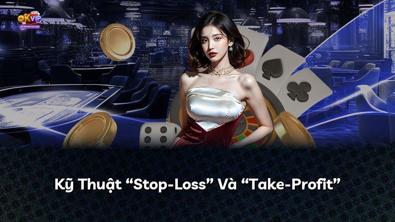 Kỹ Thuật “Stop-Loss” Và “Take-Profit”