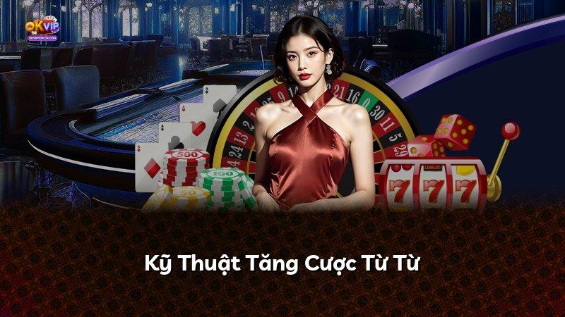 Kỹ Thuật Tăng Cược Từ Từ