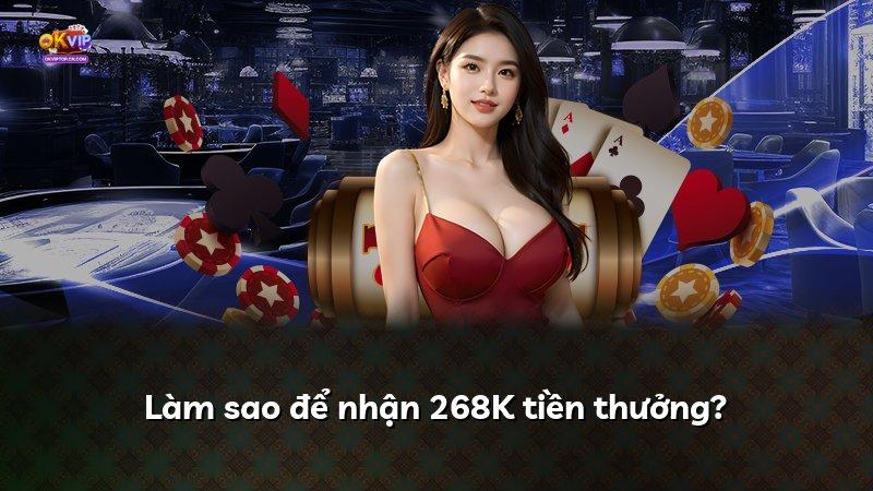 Làm sao để nhận 268K tiền thưởng?